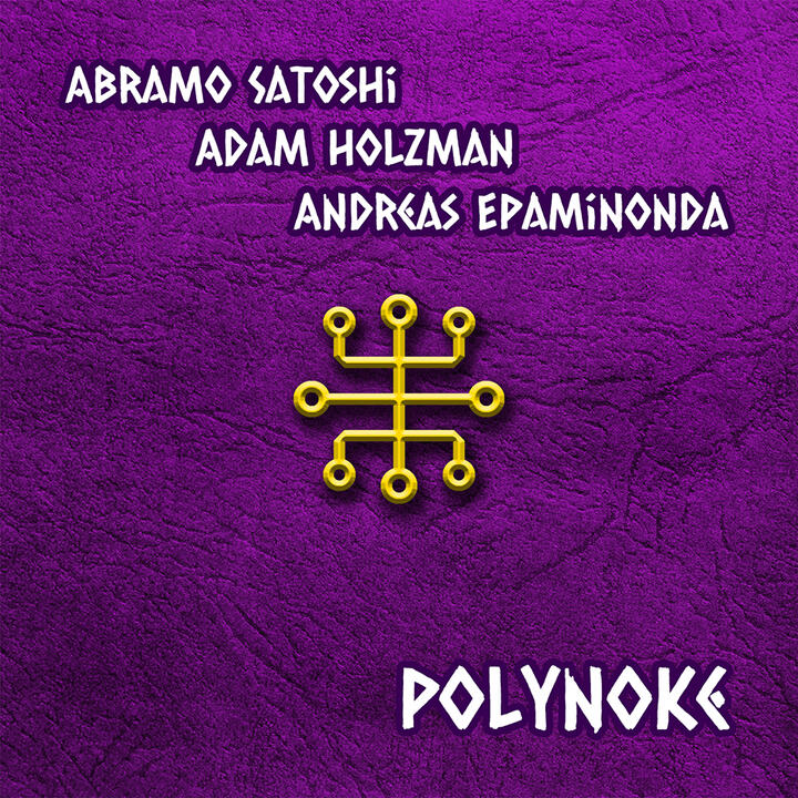 Abramo Satoshi - Polynoke - Adam Holzman - Andreas Epaminonda